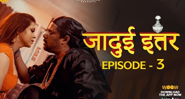 Jadui Ittar 2023 Woow Originals Porn Web Series Episode 3