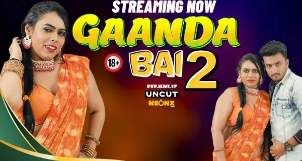 Gaanda Bai 2 2024 Neonx Vip Originals Hindi Uncut Xxx Video