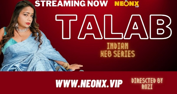 Talab 2023 Neonx Vip Originals Hindi Uncut Hot Porn Video